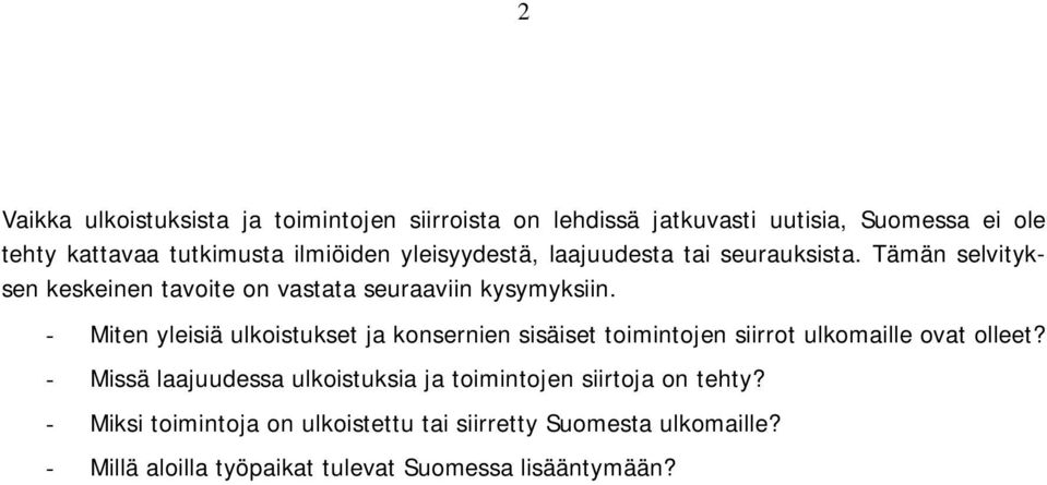 - Miten yleisiä ulkoistukset ja konsernien sisäiset toimintojen siirrot ulkomaille ovat olleet?
