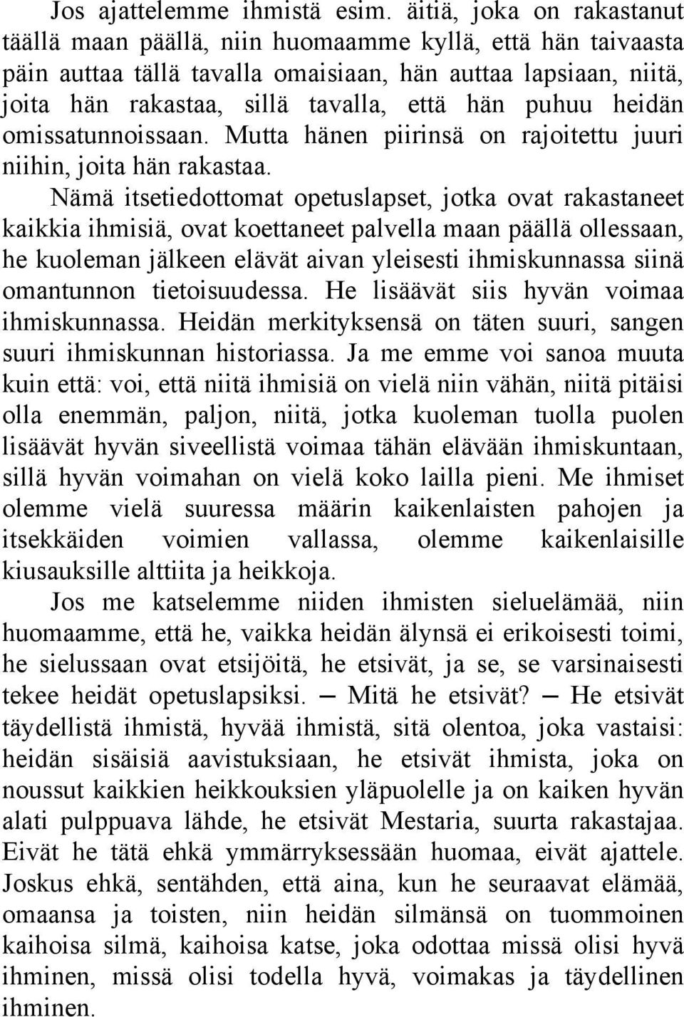 puhuu heidän omissatunnoissaan. Mutta hänen piirinsä on rajoitettu juuri niihin, joita hän rakastaa.