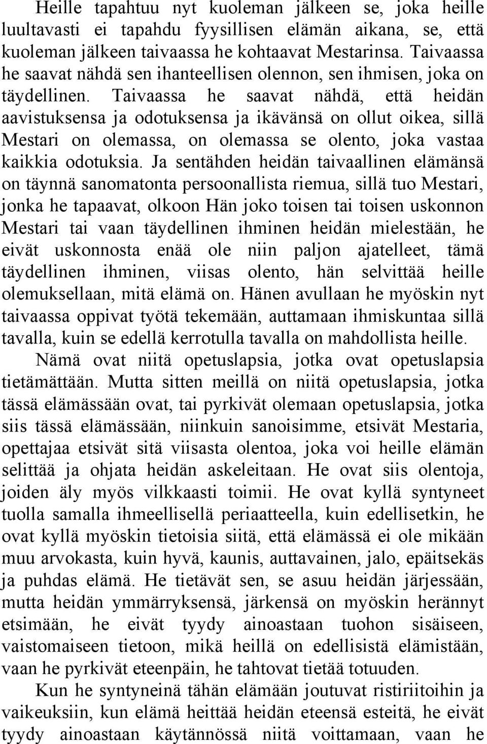 Taivaassa he saavat nähdä, että heidän aavistuksensa ja odotuksensa ja ikävänsä on ollut oikea, sillä Mestari on olemassa, on olemassa se olento, joka vastaa kaikkia odotuksia.