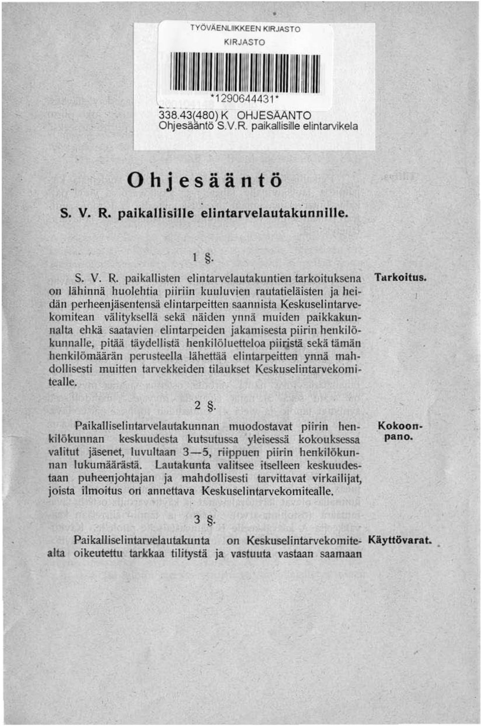 elintarpeiden jakamisesta piirin henkilökunnalle, pitää täydellistä henkilöluetteloa piiqstä sekä tämän henkilömäärän pemsteella lähettää elintarpeitten ynnä mahdollisesti muitten tarvekkeiden