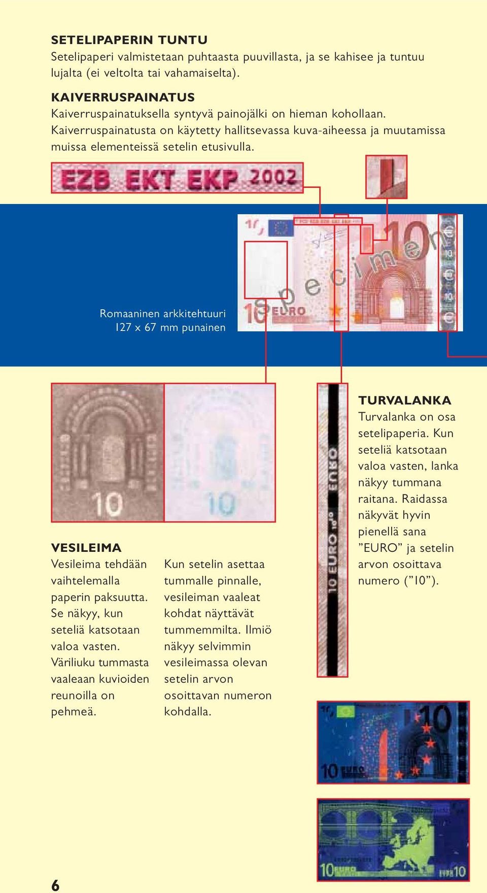 Romaaninen arkkitehtuuri 127 x 67 mm punainen VESILEIMA Vesileima tehdään vaihtelemalla paperin paksuutta. Se näkyy, kun valoa vasten. Väriliuku tummasta vaaleaan kuvioiden reunoilla on pehmeä.