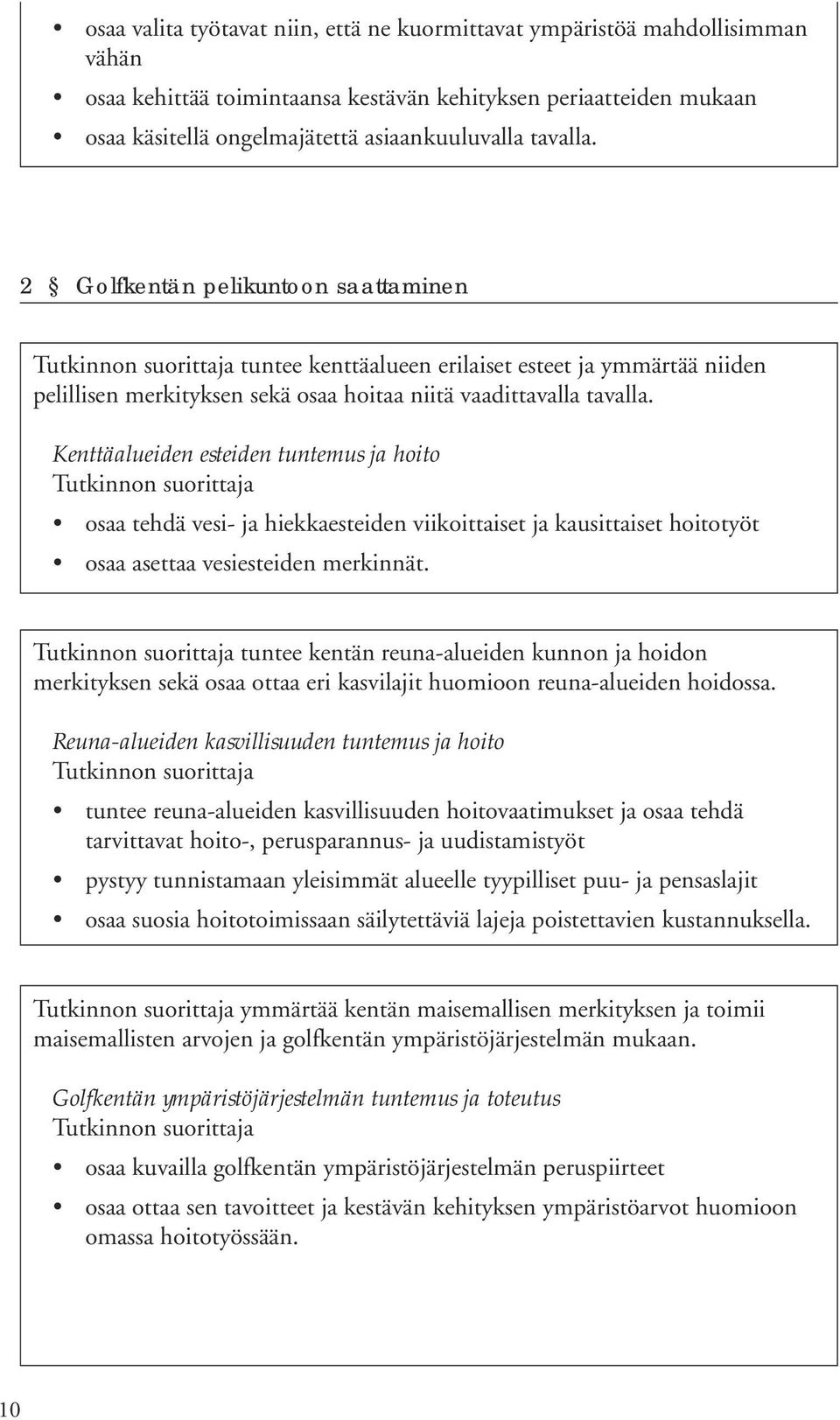 Kenttäalueiden esteiden tuntemus ja hoito osaa tehdä vesi- ja hiekkaesteiden viikoittaiset ja kausittaiset hoitotyöt osaa asettaa vesiesteiden merkinnät.