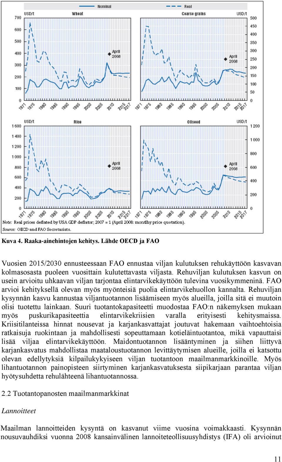 Rehuviljan kysynnän kasvu kannustaa viljantuotannon lisäämiseen myös alueilla, joilla sitä ei muutoin olisi tuotettu lainkaan.