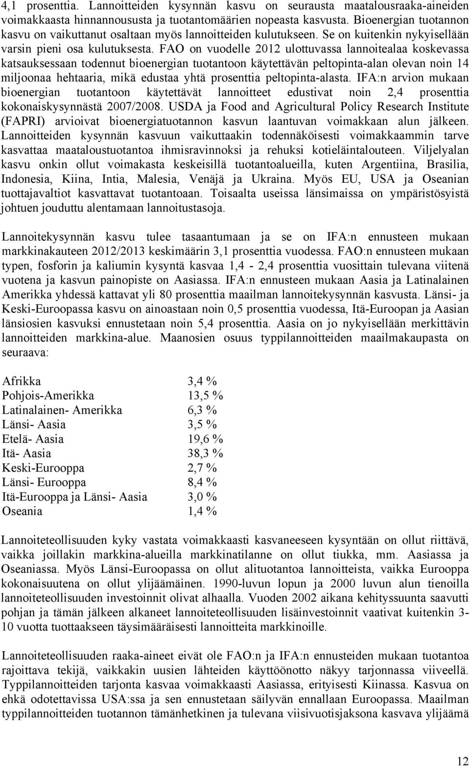 FAO on vuodelle 2012 ulottuvassa lannoitealaa koskevassa katsauksessaan todennut bioenergian tuotantoon käytettävän peltopinta-alan olevan noin 14 miljoonaa hehtaaria, mikä edustaa yhtä prosenttia