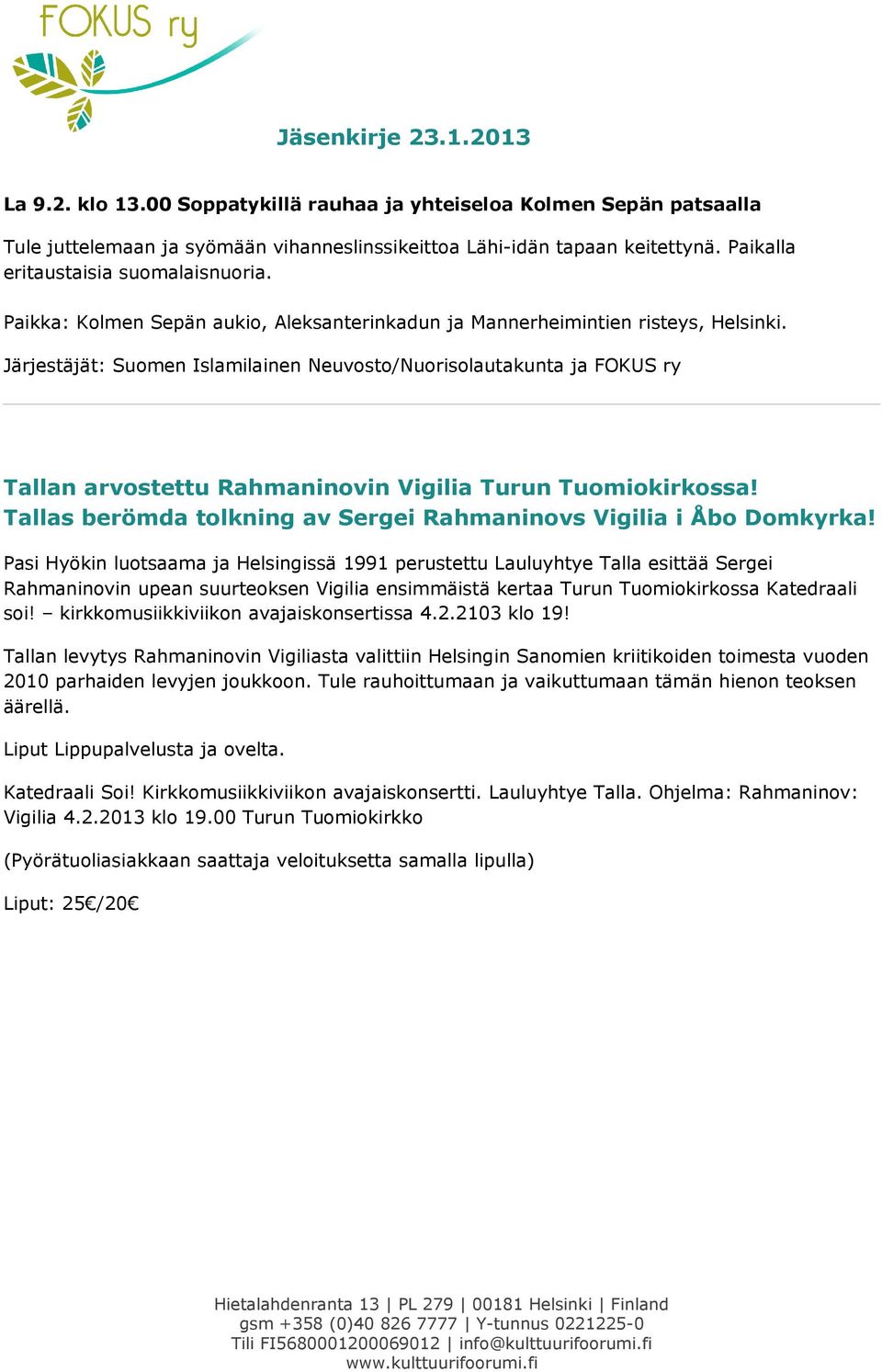 Järjestäjät: Suomen Islamilainen Neuvosto/Nuorisolautakunta ja FOKUS ry Tallan arvostettu Rahmaninovin Vigilia Turun Tuomiokirkossa!