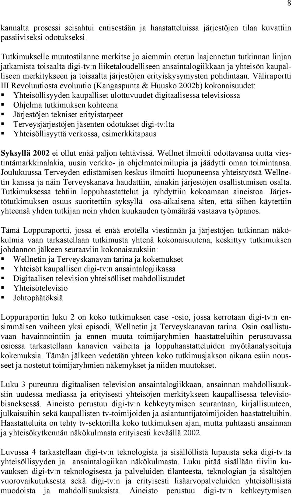 toisaalta järjestöjen erityiskysymysten pohdintaan. Väliraportti III Revoluutiosta evoluutio (Kangaspunta & Huusko 2002b) kokonaisuudet:!