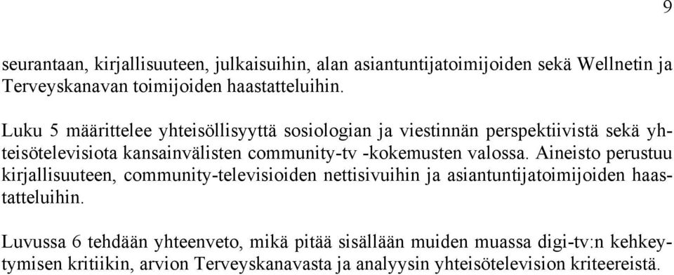 valossa. Aineisto perustuu kirjallisuuteen, community-televisioiden nettisivuihin ja asiantuntijatoimijoiden haastatteluihin.
