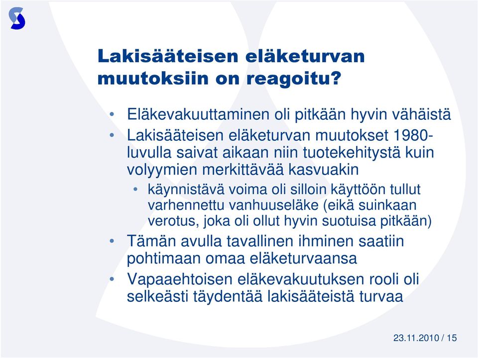 kuin volyymien merkittävää kasvuakin käynnistävä voima oli silloin käyttöön tullut varhennettu vanhuuseläke (eikä suinkaan