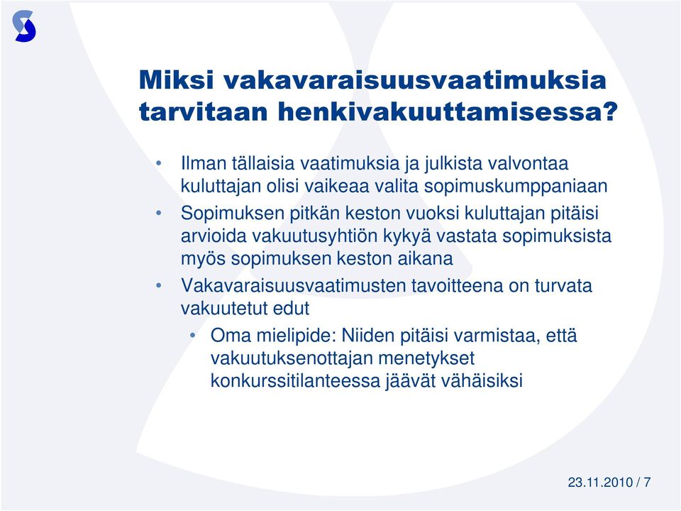 keston vuoksi kuluttajan pitäisi arvioida vakuutusyhtiön kykyä vastata sopimuksista myös sopimuksen keston aikana