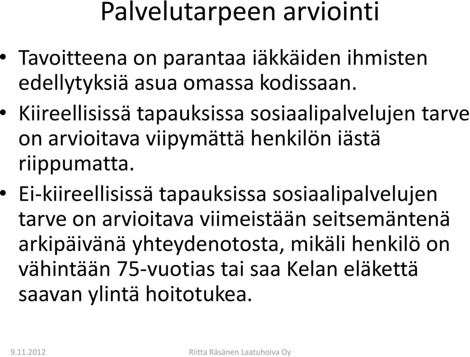 Ei-kiireellisissä tapauksissa sosiaalipalvelujen tarve on arvioitava viimeistään seitsemäntenä