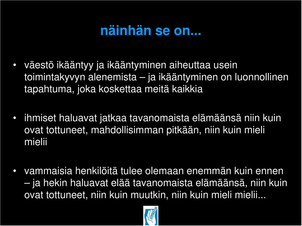 tapahtuma, joka koskettaa meitä kaikkia ihmiset haluavat jatkaa tavanomaista elämäänsä niin kuin ovat tottuneet,