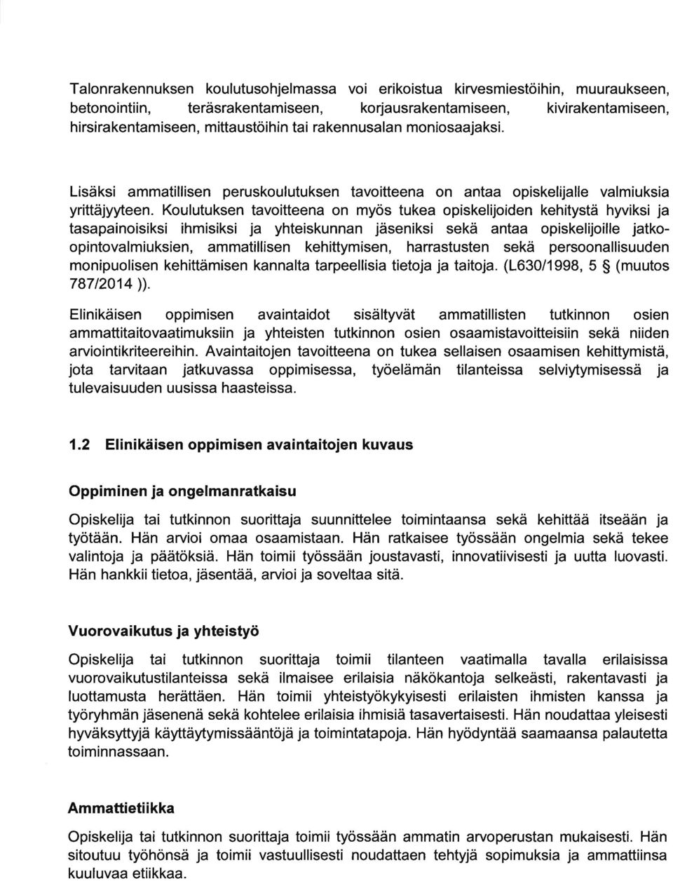 Koulutuksen tvoitteen on myös tuke opiskelijoiden kehitystä hyviksi j tspinoisiksi ihmisiksi j yhteiskunnn jäseniksi sekä nt opiskelijoílle jtkoopintovlmiuksien, mmtillisen kehittymisen, hrrstusten