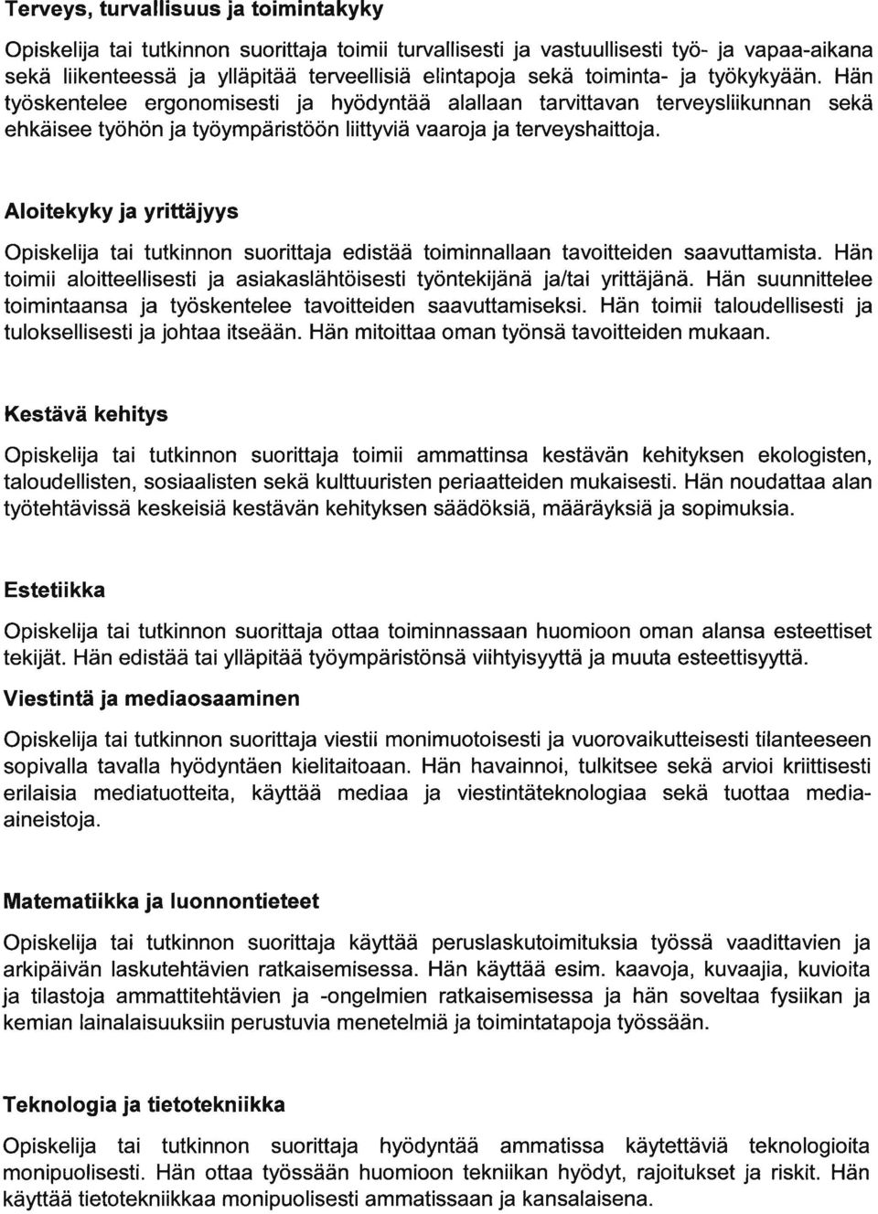 Aloitekyky j yrittäjyys Opiskelij ti tutkinnon suorittj edistää toiminnlln tvoitteiden svuttmist. Hän toimii loitteellisesti j sikslähtöisesti tyontekijänä jlti yrittäjänä.