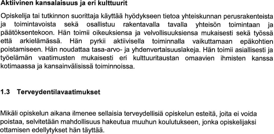 Hän noudtt ts-rvo- j yhdenvertisuuslkej. Hän toimii sillisesti j työelämän vtimusten mukisesti eri kulttuuritustn omvien ihmisten knss kotimss j knsinvälisissä toiminnoiss. 1.