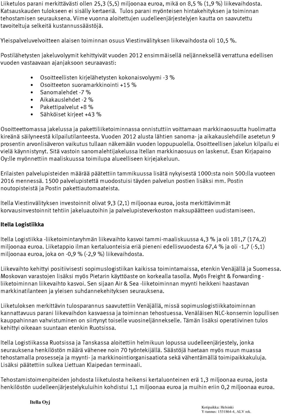 Yleispalveluvelvoitteen alaisen toiminnan osuus Viestinvälityksen liikevaihdosta oli 10,5 %.