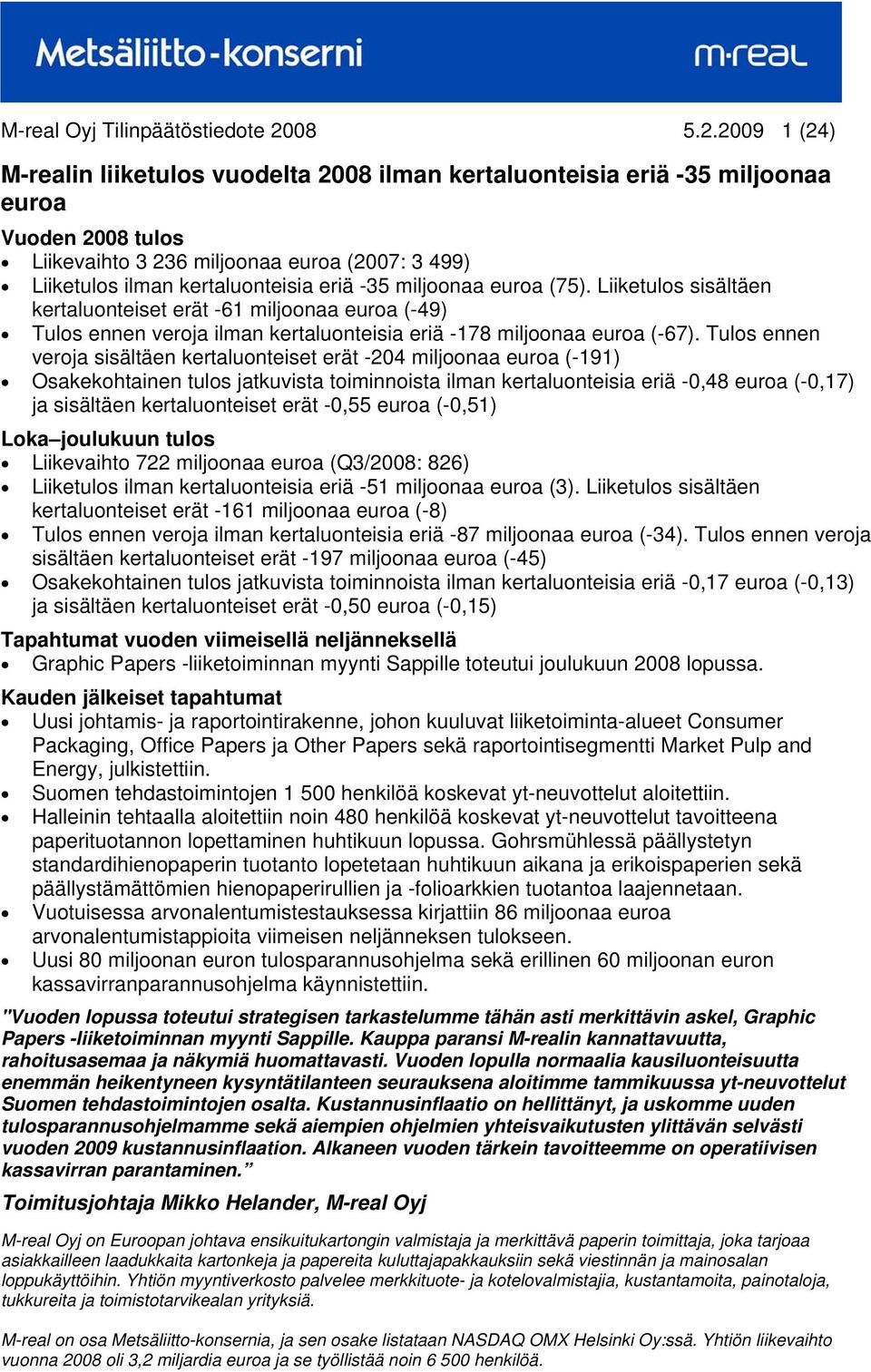 2009 1 (24) M-realin liiketulos vuodelta 2008 ilman kertaluonteisia eriä -35 miljoonaa euroa Vuoden 2008 tulos Liikevaihto 3 236 miljoonaa euroa (2007: 3 499) Liiketulos ilman kertaluonteisia eriä