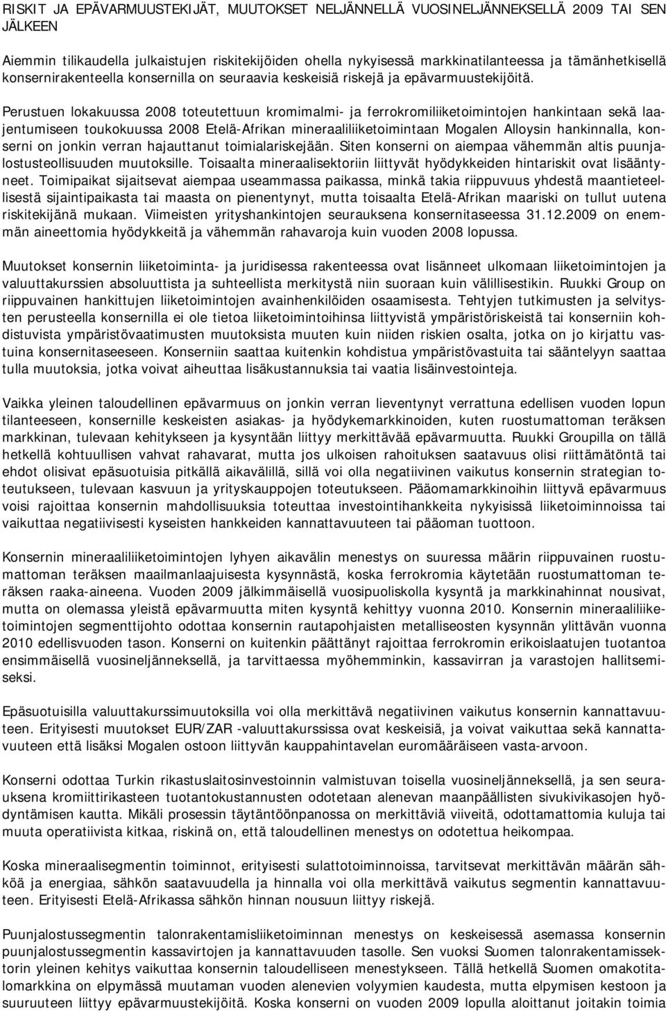 Perustuen lokakuussa 2008 toteutettuun kromimalmi- ja ferrokromiliiketoimintojen hankintaan sekä laajentumiseen toukokuussa 2008 Etelä-Afrikan mineraaliliiketoimintaan Mogalen Alloysin hankinnalla,