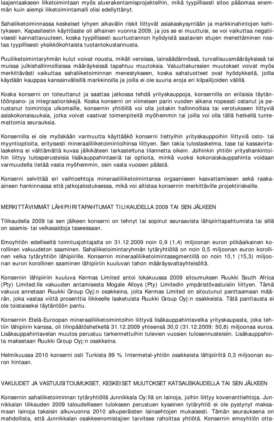 Kapasiteetin käyttöaste oli alhainen vuonna 2009, ja jos se ei muuttuisi, se voi vaikuttaa negatiivisesti kannattavuuteen, koska tyypillisesti suurtuotannon hyödyistä saatavien etujen menettäminen