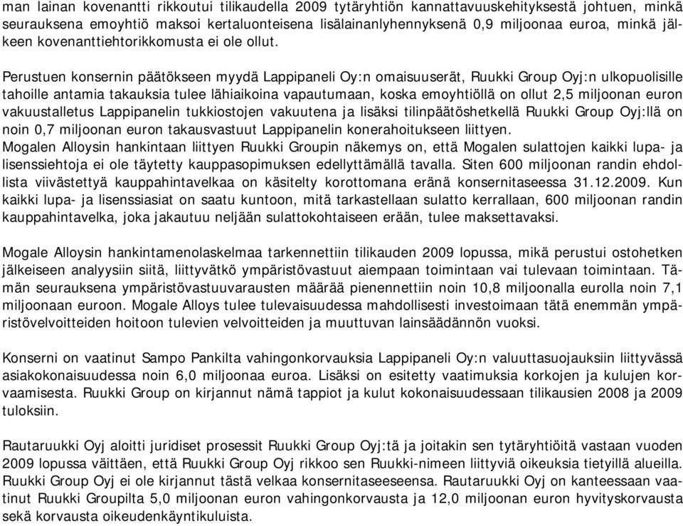 Perustuen konsernin päätökseen myydä Lappipaneli Oy:n omaisuuserät, Ruukki Group Oyj:n ulkopuolisille tahoille antamia takauksia tulee lähiaikoina vapautumaan, koska emoyhtiöllä on ollut 2,5