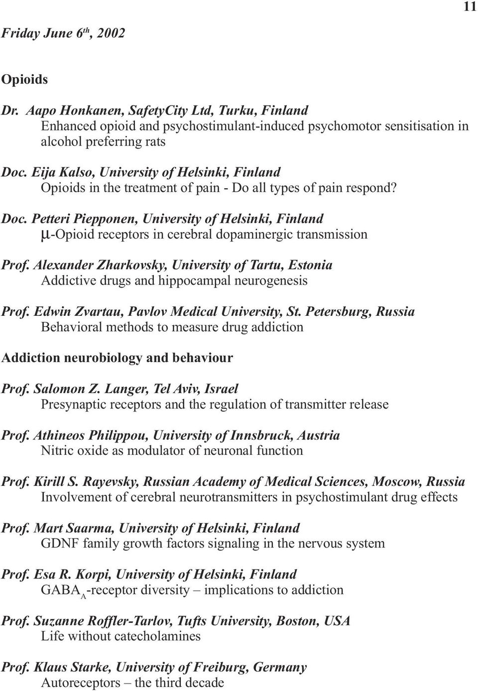 Petteri Piepponen, University of Helsinki, Finland µ-opioid receptors in cerebral dopaminergic transmission Prof.