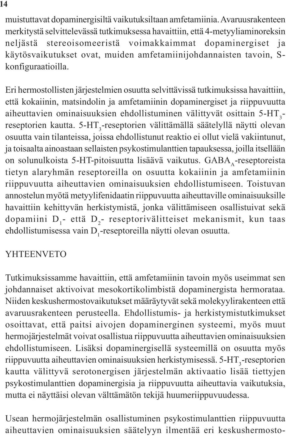 amfetamiinijohdannaisten tavoin, S- konfiguraatioilla.