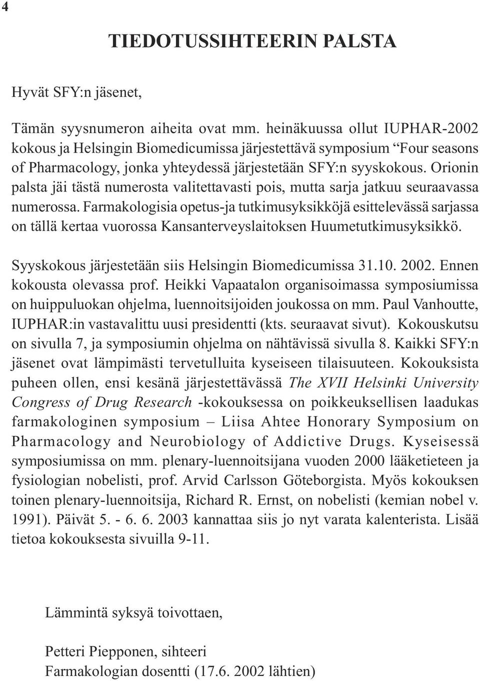 Orionin palsta jäi tästä numerosta valitettavasti pois, mutta sarja jatkuu seuraavassa numerossa.