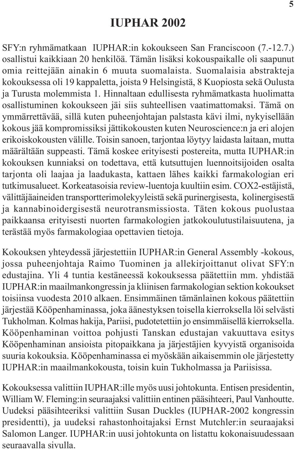 Suomalaisia abstrakteja kokouksessa oli 19 kappaletta, joista 9 Helsingistä, 8 Kuopiosta sekä Oulusta ja Turusta molemmista 1.