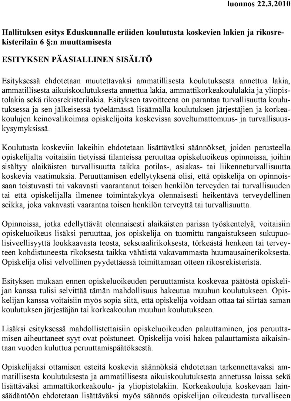 koulutuksesta annettua lakia, ammatillisesta aikuiskoulutuksesta annettua lakia, ammattikorkeakoululakia ja yliopistolakia sekä rikosrekisterilakia.