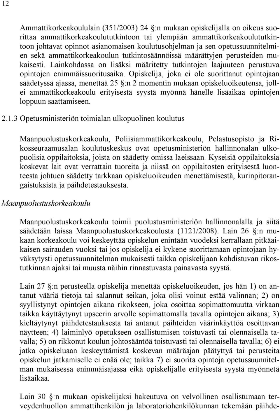 Lainkohdassa on lisäksi määritetty tutkintojen laajuuteen perustuva opintojen enimmäissuoritusaika.