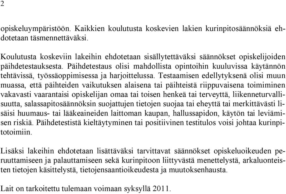 Päihdetestaus olisi mahdollista opintoihin kuuluvissa käytännön tehtävissä, työssäoppimisessa ja harjoittelussa.