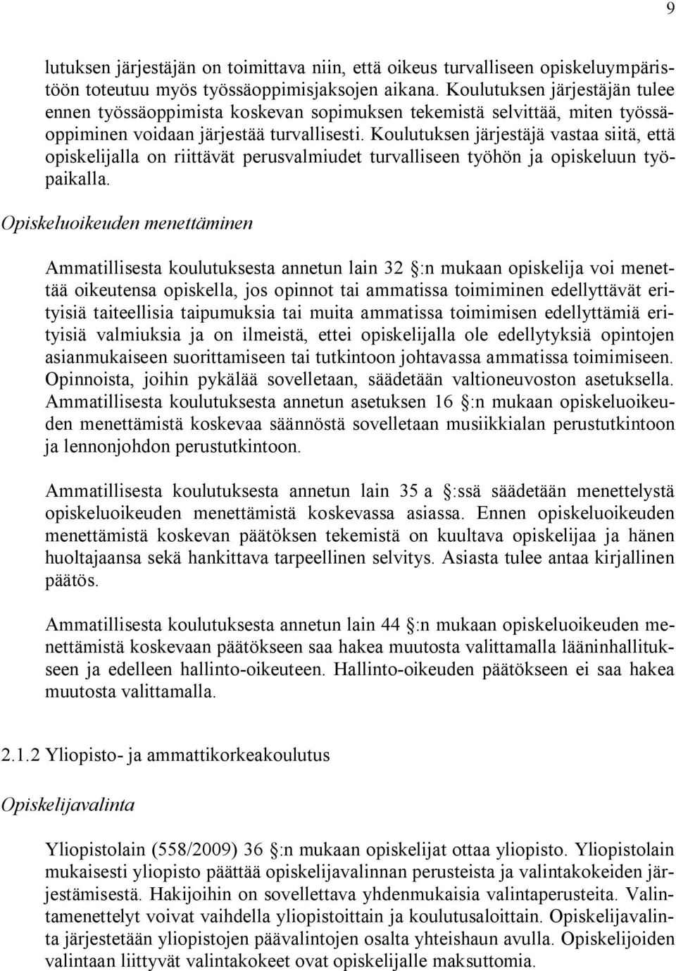 Koulutuksen järjestäjä vastaa siitä, että opiskelijalla on riittävät perusvalmiudet turvalliseen työhön ja opiskeluun työpaikalla.