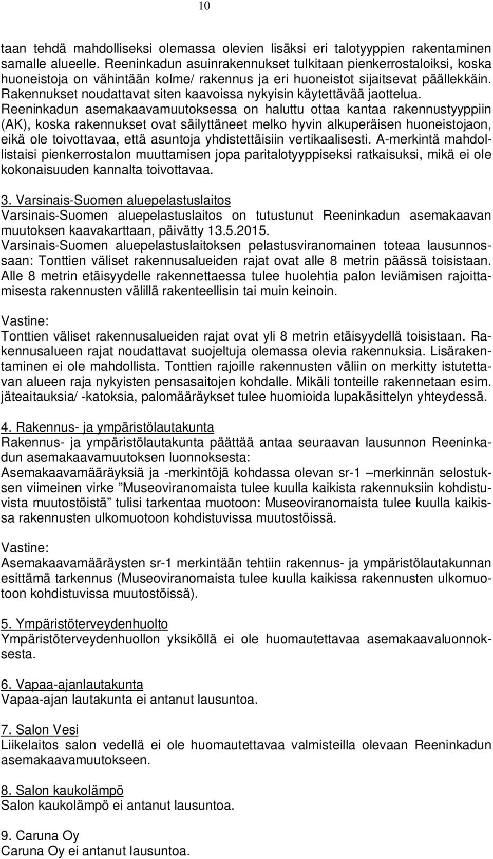 Rakennukset noudattavat siten kaavoissa nykyisin käytettävää jaottelua.