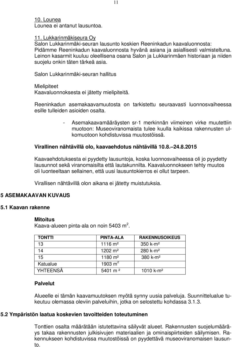 Leinon kasarmit kuuluu oleellisena osana Salon ja Lukkarinmäen historiaan ja niiden suojelu onkin täten tärkeä asia.