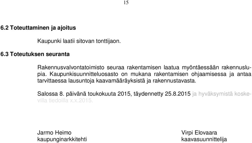 Kaupunkisuunnitteluosasto on mukana rakentamisen ohjaamisessa ja antaa tarvittaessa lausuntoja kaavamääräyksistä ja