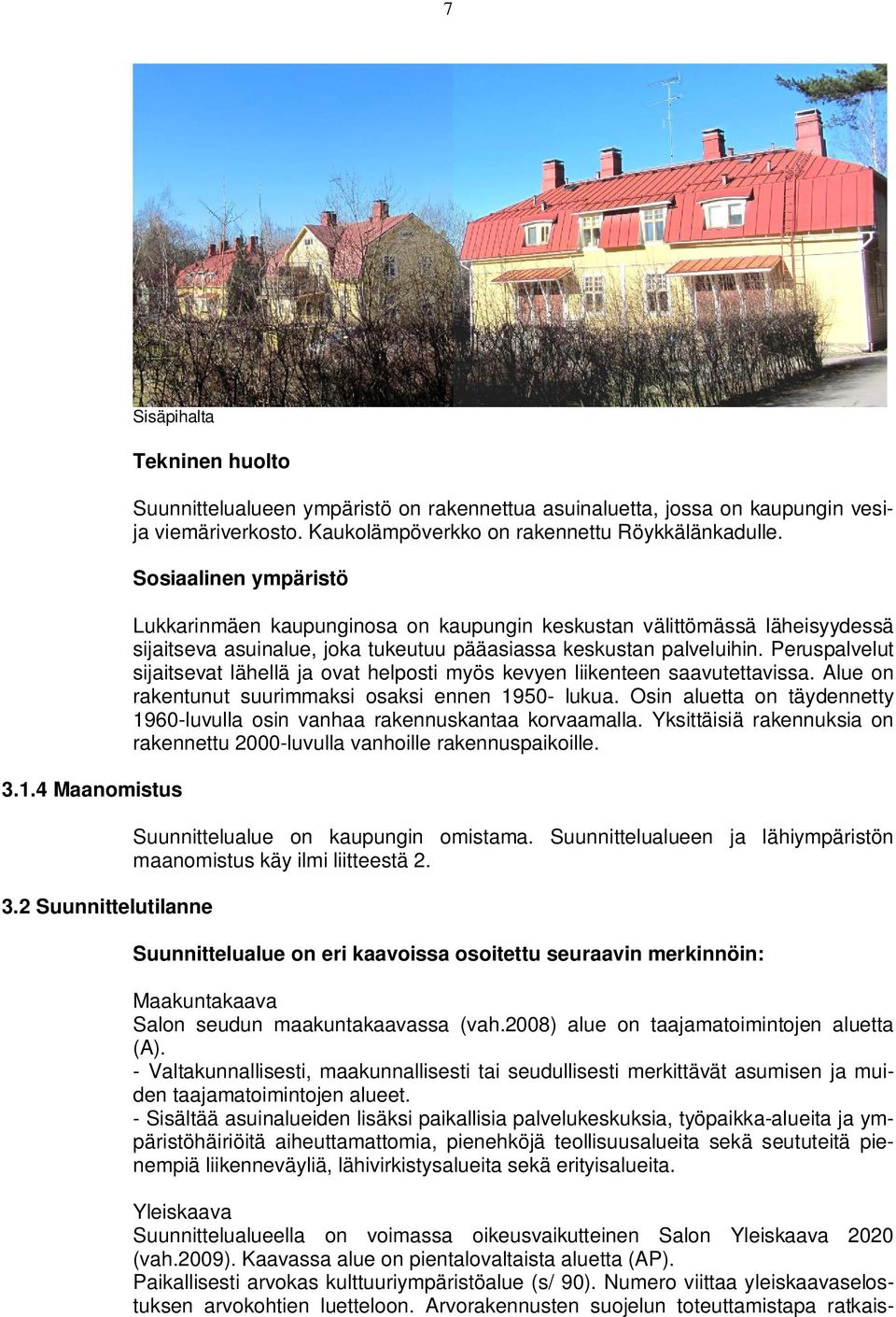 Sosiaalinen ympäristö Lukkarinmäen kaupunginosa on kaupungin keskustan välittömässä läheisyydessä sijaitseva asuinalue, joka tukeutuu pääasiassa keskustan palveluihin.