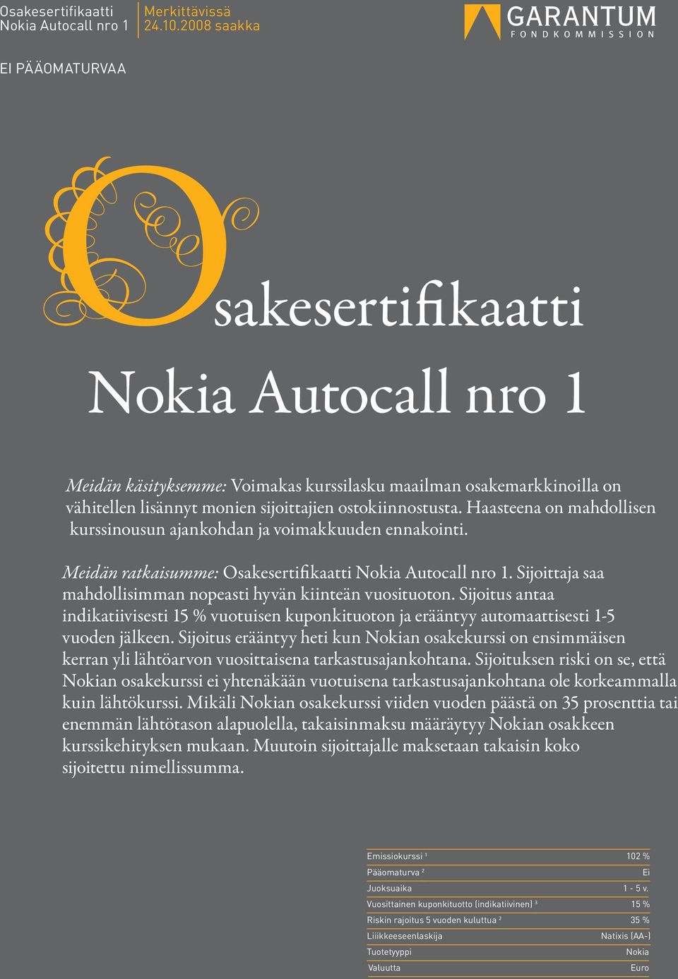 Haasteena on mahdollisen kurssinousun ajankohdan ja voimakkuuden ennakointi. Meidän ratkaisumme: Osakesertifikaatti Nokia Autocall nro 1.