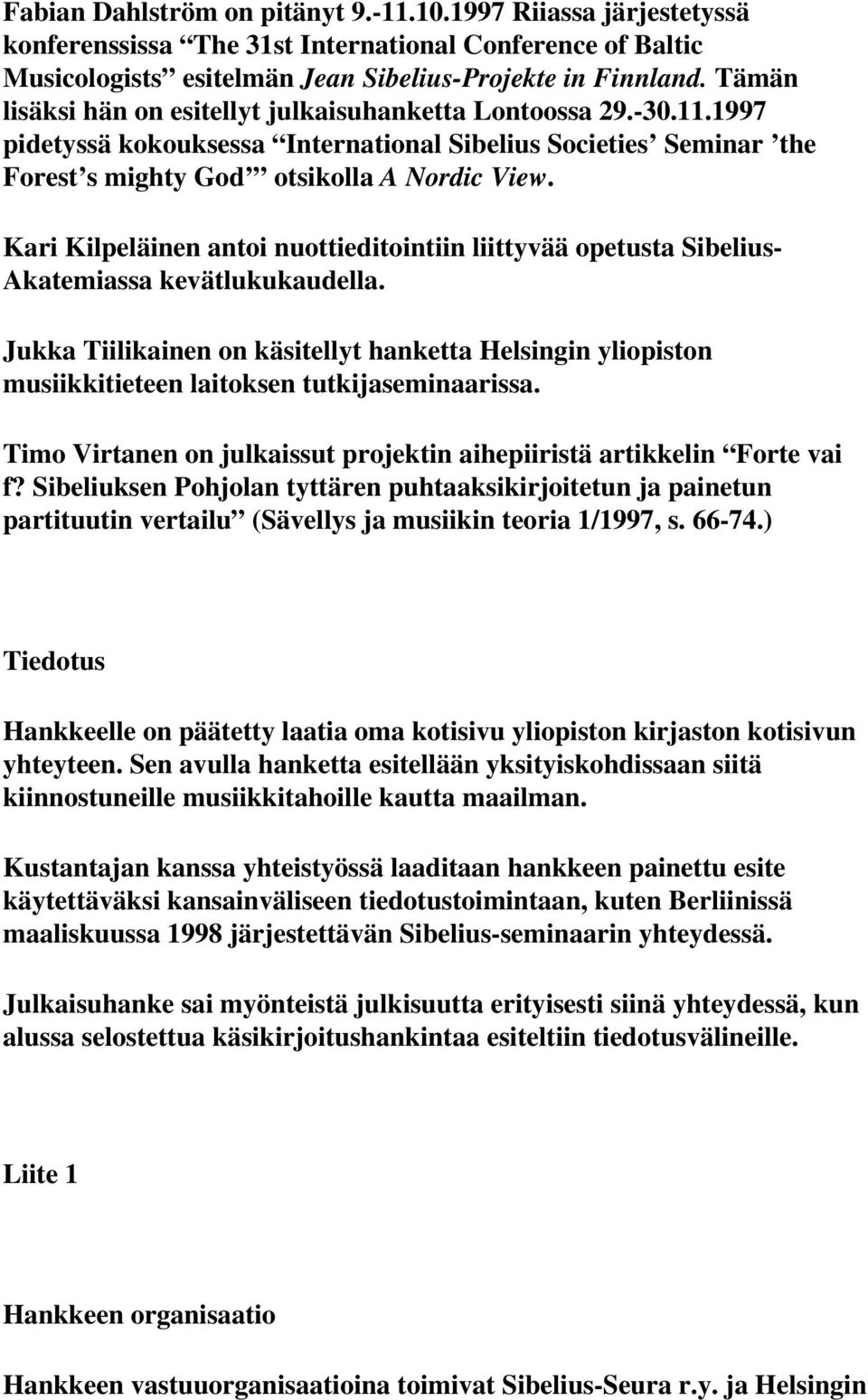 Kari Kilpeläinen antoi nuottieditointiin liittyvää opetusta Sibelius- Akatemiassa kevätlukukaudella.