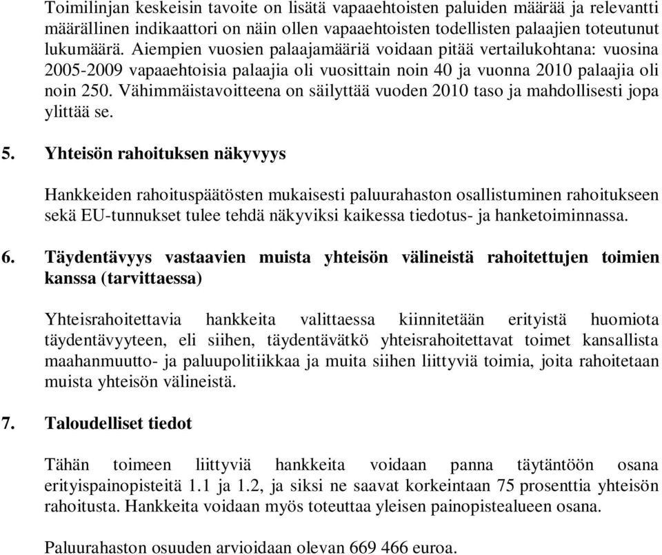 Vähimmäistavoitteena on säilyttää vuoden 2010 taso ja mahdollisesti jopa ylittää se. 5.