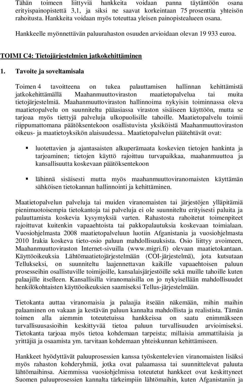 Tavoite ja soveltamisala Toimen 4 tavoitteena on tukea palauttamisen hallinnan kehittämistä jatkokehittämällä Maahanmuuttoviraston maatietopalvelua tai muita tietojärjestelmiä.