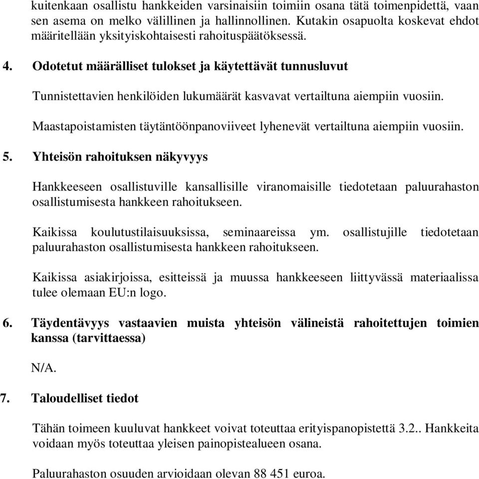 Odotetut määrälliset tulokset ja käytettävät tunnusluvut Tunnistettavien henkilöiden lukumäärät kasvavat vertailtuna aiempiin vuosiin.
