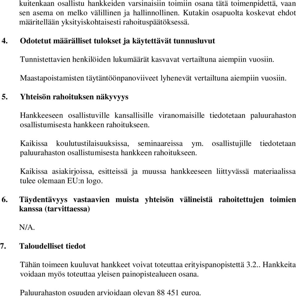 Odotetut määrälliset tulokset ja käytettävät tunnusluvut Tunnistettavien henkilöiden lukumäärät kasvavat vertailtuna aiempiin vuosiin.