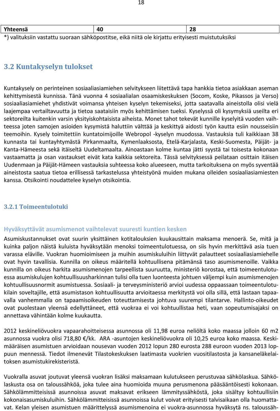 Tänä vuonna 4 sosiaalialan osaamiskeskuksen (Socom, Koske, Pikassos ja Verso) sosiaaliasiamiehet yhdistivät voimansa yhteisen kyselyn tekemiseksi, jotta saatavalla aineistolla olisi vielä laajempaa