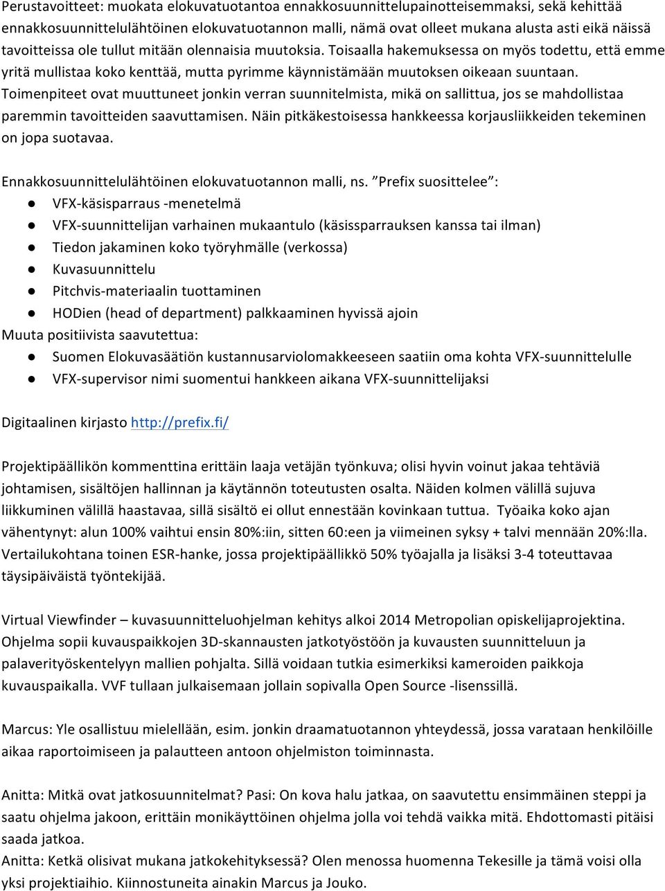Toimenpiteet ovat muuttuneet jonkin verran suunnitelmista, mikä on sallittua, jos se mahdollistaa paremmin tavoitteiden saavuttamisen.