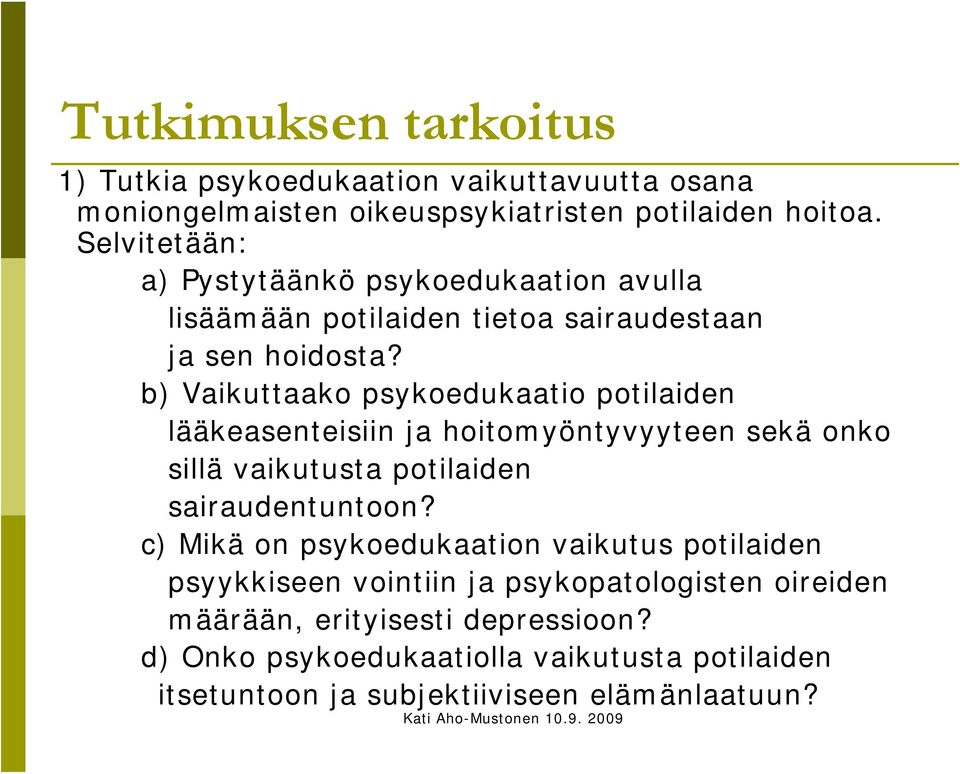 b) Vaikuttaako psykoedukaatio potilaiden lääkeasenteisiin ja hoitomyöntyvyyteen sekä onko sillä vaikutusta potilaiden sairaudentuntoon?