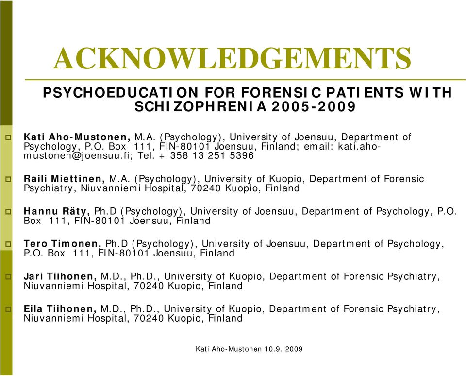 D (Psychology), University of Joensuu, Department of Psychology, P.O. Box 111, FIN-80101 Joensuu, Finland Tero Timonen, Ph.D (Psychology), University of Joensuu, Department of Psychology, P.O. Box 111, FIN-80101 Joensuu, Finland Jari Tiihonen, M.