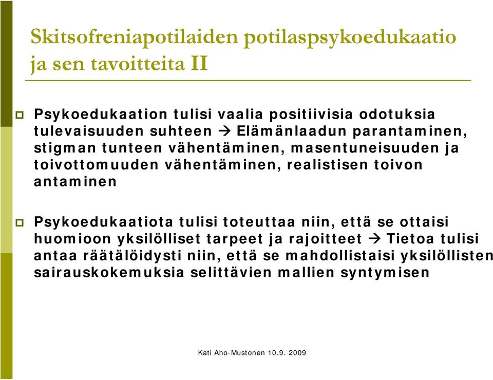 vähentäminen, realistisen toivon antaminen Psykoedukaatiota tulisi toteuttaa niin, että se ottaisi huomioon yksilölliset