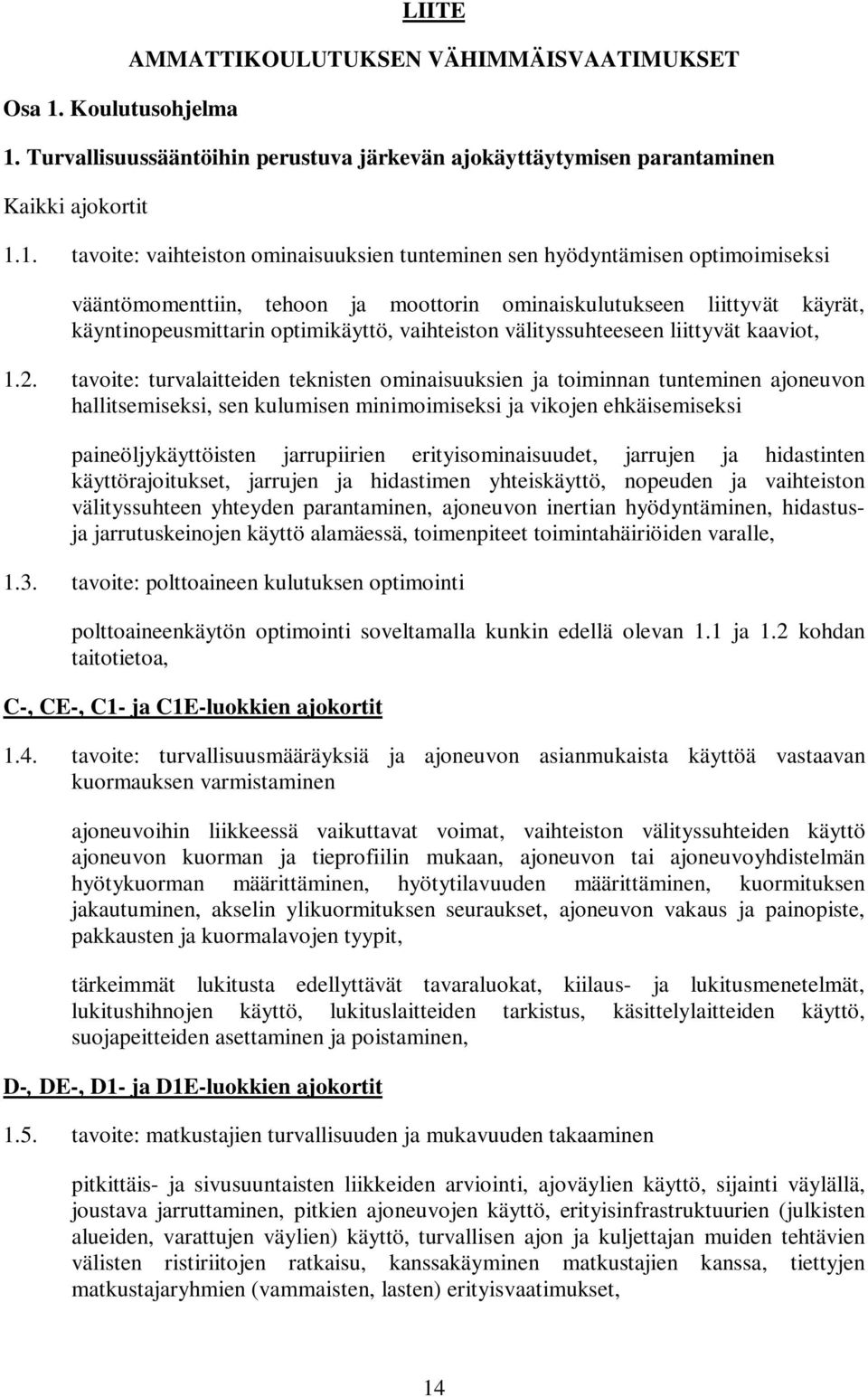 Turvallisuussääntöihin perustuva järkevän ajokäyttäytymisen parantaminen Kaikki ajokortit 1.