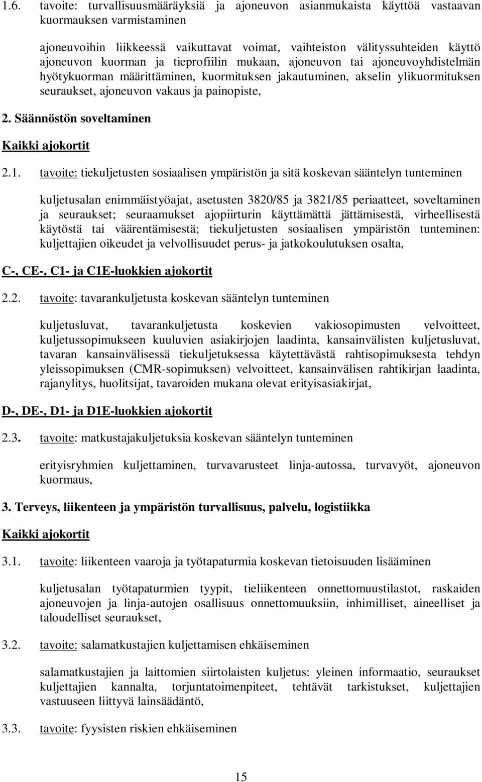 Säännöstön soveltaminen Kaikki ajokortit 2.1.