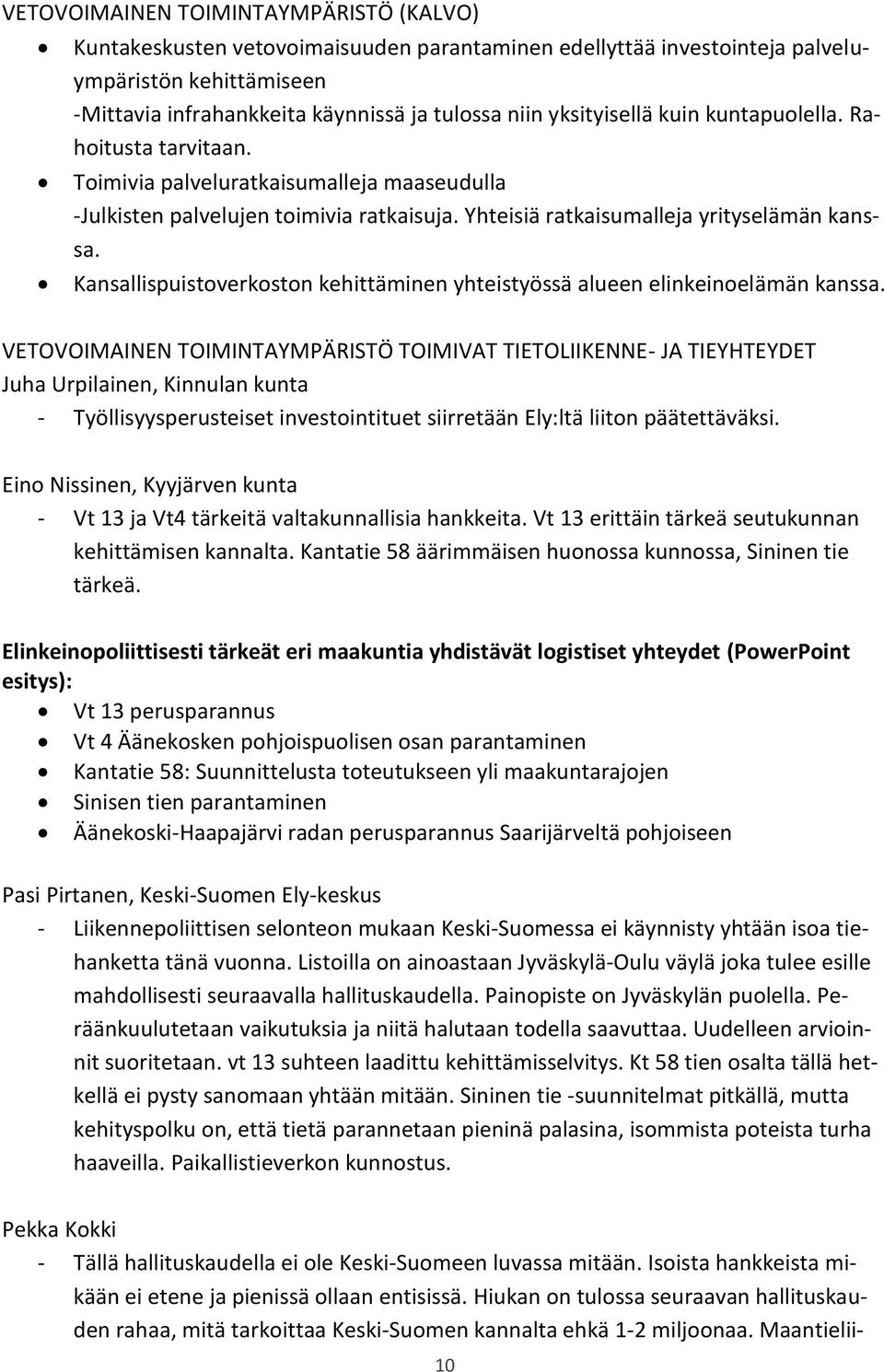 Kansallispuistoverkoston kehittäminen yhteistyössä alueen elinkeinoelämän kanssa.