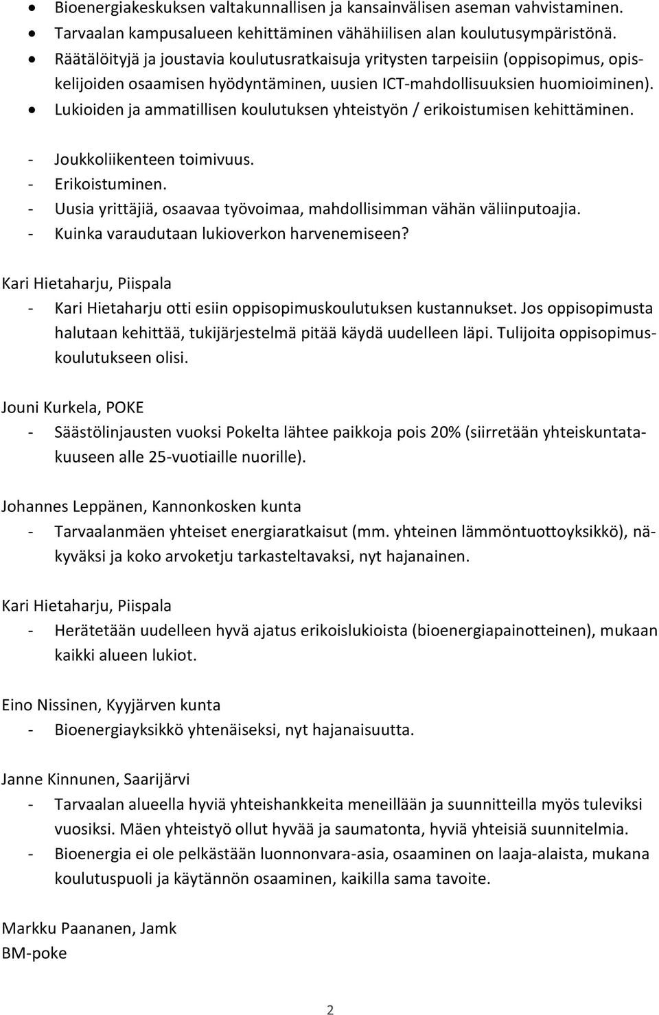 Lukioiden ja ammatillisen koulutuksen yhteistyön / erikoistumisen kehittäminen. - Joukkoliikenteen toimivuus. - Erikoistuminen.